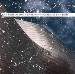 Embrace The End : The End of Six Thousand Years Vs. Embrace the End
